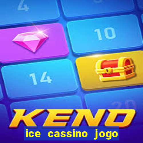 ice cassino jogo de aposta